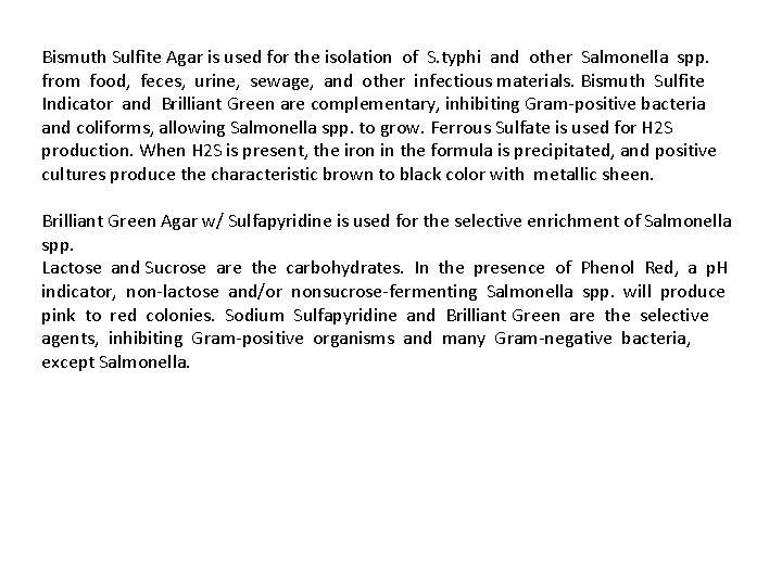 Bismuth Sulfite Agar is used for the isolation of S. typhi and other Salmonella