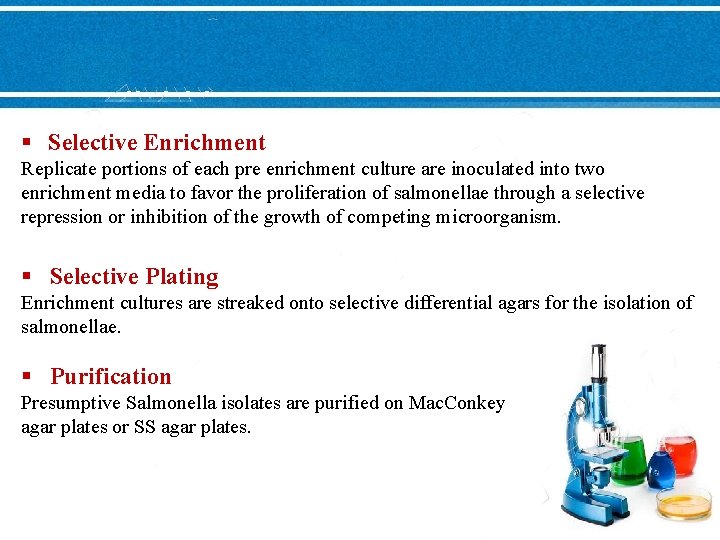 § Selective Enrichment Replicate portions of each pre enrichment culture are inoculated into two