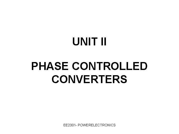 UNIT II PHASE CONTROLLED CONVERTERS EE 2301 - POWERELECTRONICS 