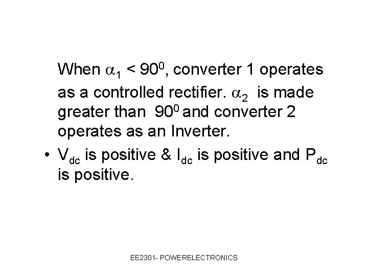 When 1 < 900, converter 1 operates as a controlled rectifier. 2 is made