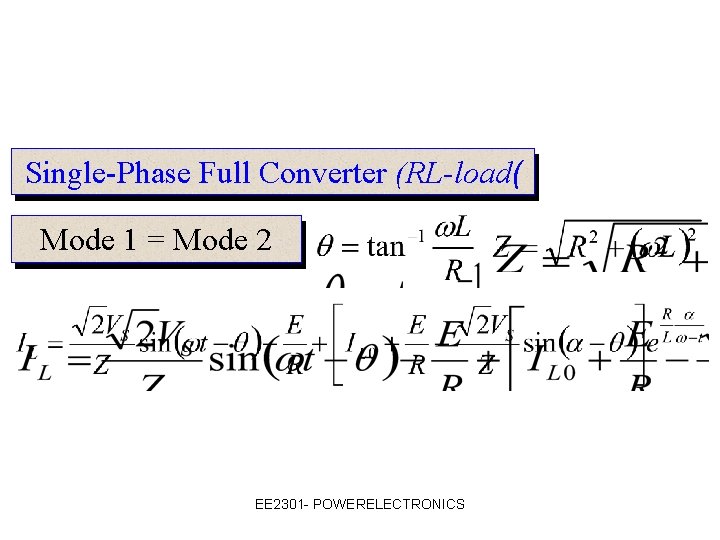 Single-Phase Full Converter (RL-load( Mode 1 = Mode 2 EE 2301 - POWERELECTRONICS 