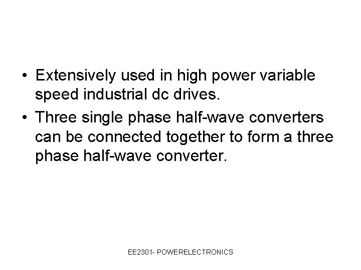  • Extensively used in high power variable speed industrial dc drives. • Three