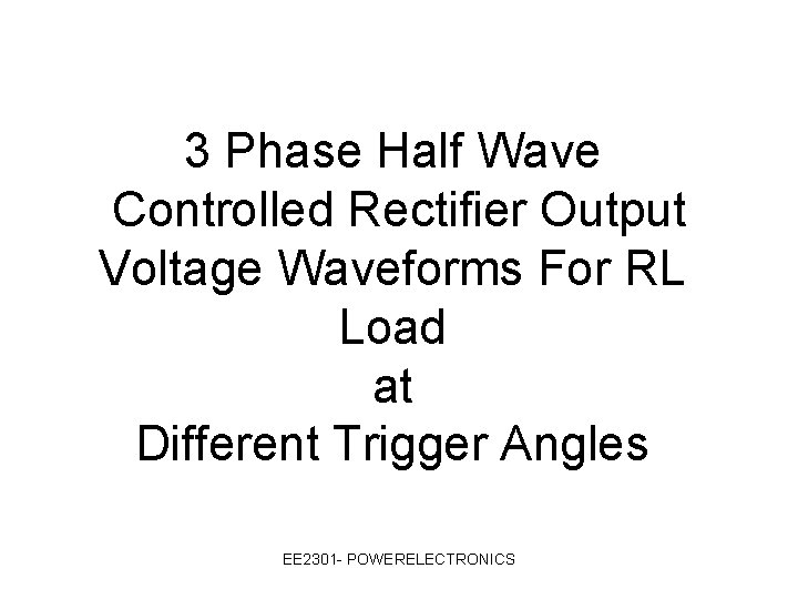 3 Phase Half Wave Controlled Rectifier Output Voltage Waveforms For RL Load at Different