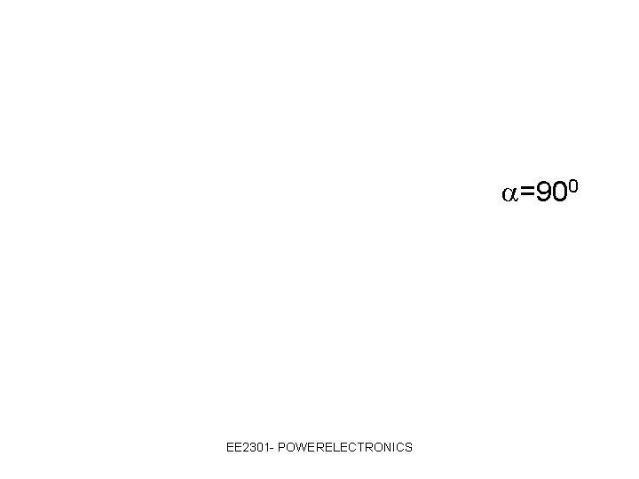  =900 EE 2301 - POWERELECTRONICS 