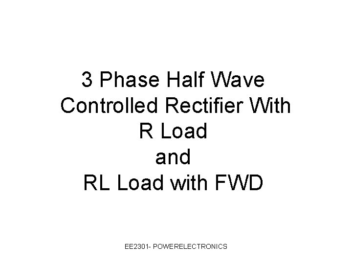3 Phase Half Wave Controlled Rectifier With R Load and RL Load with FWD