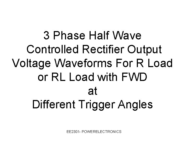 3 Phase Half Wave Controlled Rectifier Output Voltage Waveforms For R Load or RL