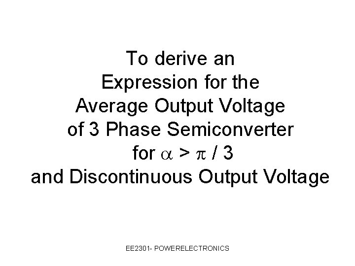 To derive an Expression for the Average Output Voltage of 3 Phase Semiconverter for