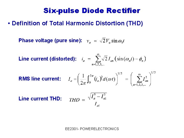Six-pulse Diode Rectifier • Definition of Total Harmonic Distortion (THD) Phase voltage (pure sine):