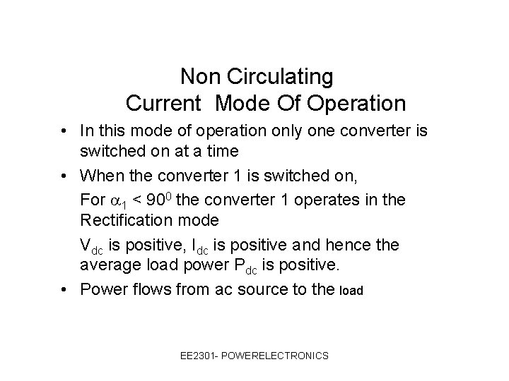 Non Circulating Current Mode Of Operation • In this mode of operation only one