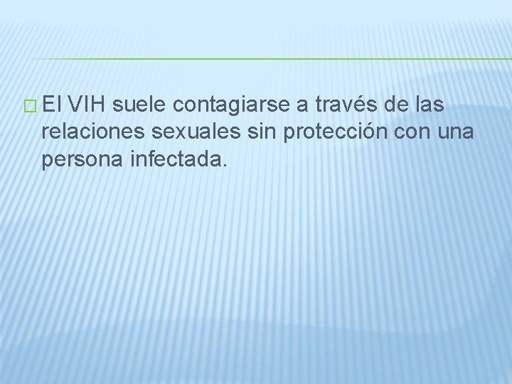 � El VIH suele contagiarse a través de las relaciones sexuales sin protección con