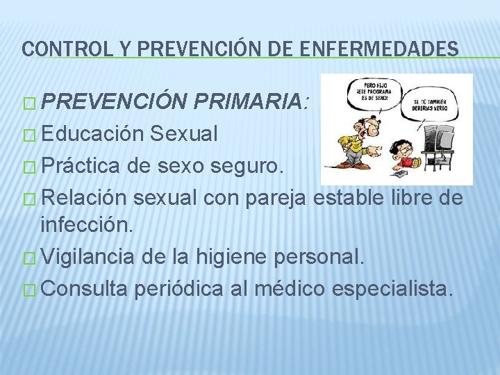 CONTROL Y PREVENCIÓN DE ENFERMEDADES � PREVENCIÓN PRIMARIA: � Educación Sexual � Práctica de