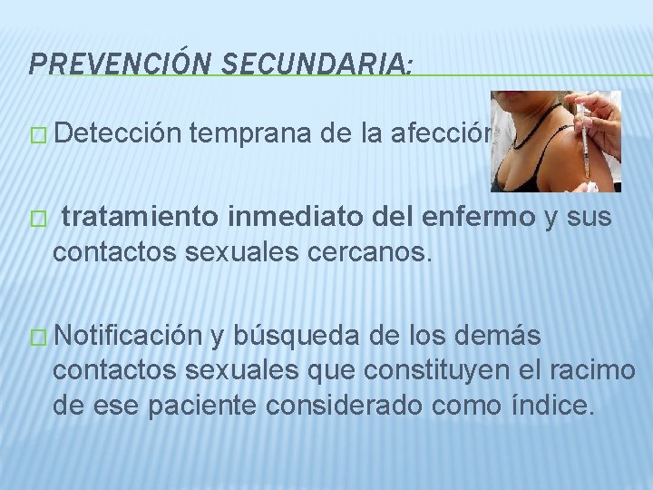 PREVENCIÓN SECUNDARIA: � Detección � temprana de la afección. tratamiento inmediato del enfermo y