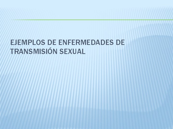 EJEMPLOS DE ENFERMEDADES DE TRANSMISIÓN SEXUAL 