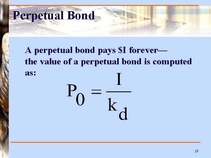 Perpetual Bond A perpetual bond pays $I forever— the value of a perpetual bond