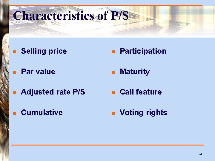 Characteristics of P/S n Selling price n Participation n Par value n Maturity n