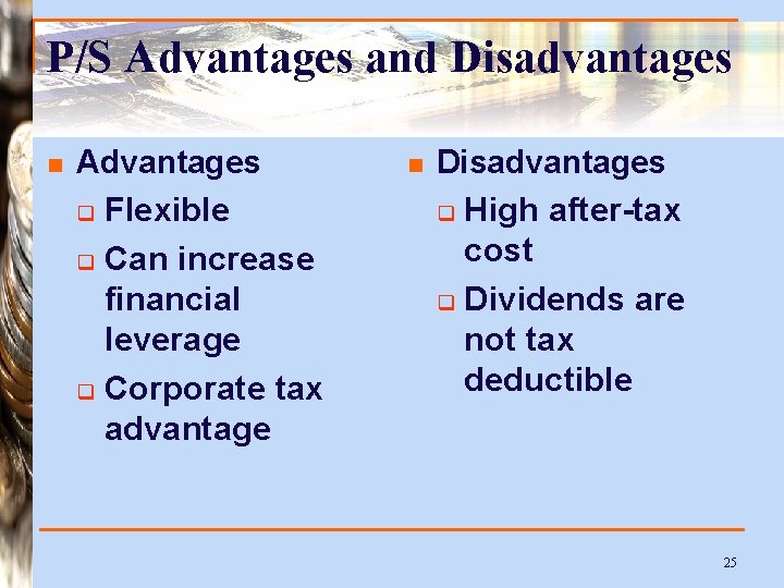 P/S Advantages and Disadvantages n Advantages q Flexible q Can increase financial leverage q