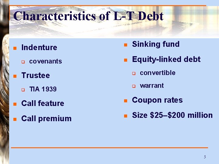 Characteristics of L-T Debt n Indenture q n covenants n Sinking fund n Equity-linked