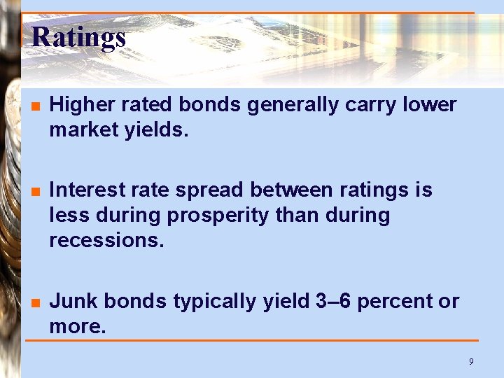 Ratings n Higher rated bonds generally carry lower market yields. n Interest rate spread