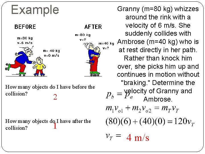 Example How many objects do I have before the collision? 2 Granny (m=80 kg)