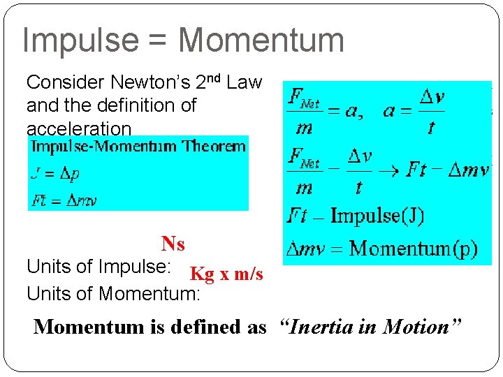 Impulse = Momentum Consider Newton’s 2 nd Law and the definition of acceleration Ns