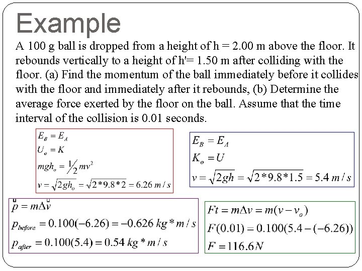 Example A 100 g ball is dropped from a height of h = 2.