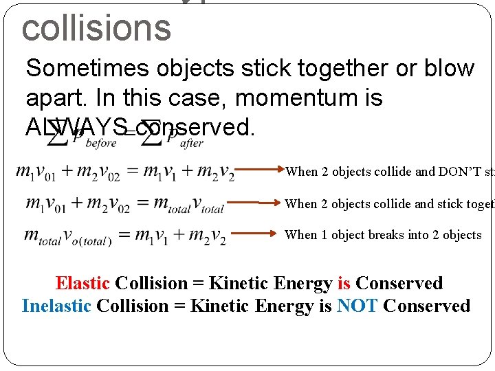 collisions Sometimes objects stick together or blow apart. In this case, momentum is ALWAYS