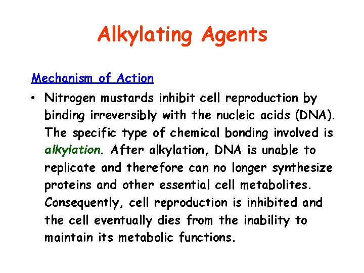 Alkylating Agents Mechanism of Action • Nitrogen mustards inhibit cell reproduction by binding irreversibly