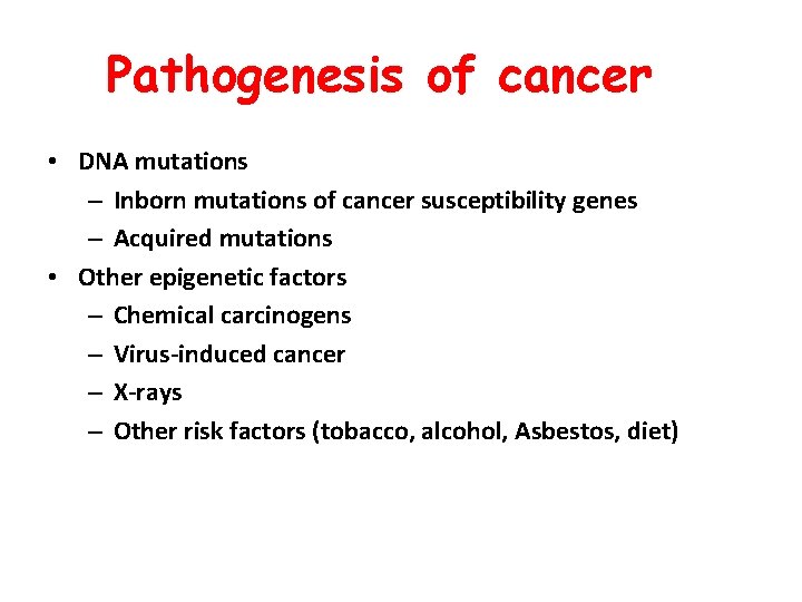 Pathogenesis of cancer • DNA mutations – Inborn mutations of cancer susceptibility genes –