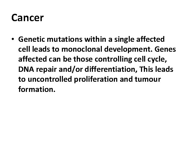 Cancer • Genetic mutations within a single affected cell leads to monoclonal development. Genes