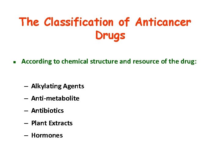 The Classification of Anticancer Drugs n According to chemical structure and resource of the