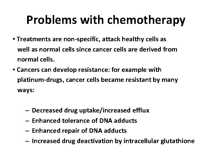 Problems with chemotherapy • Treatments are non-specific, attack healthy cells as well as normal