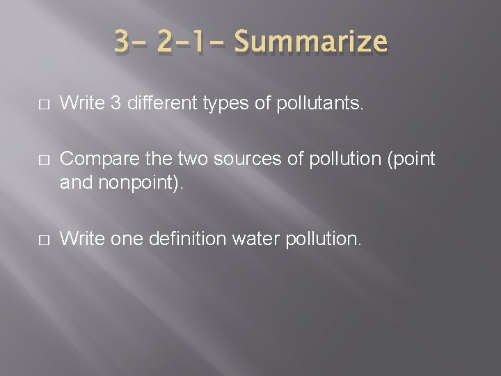 3 - 2 -1 - Summarize � Write 3 different types of pollutants. �