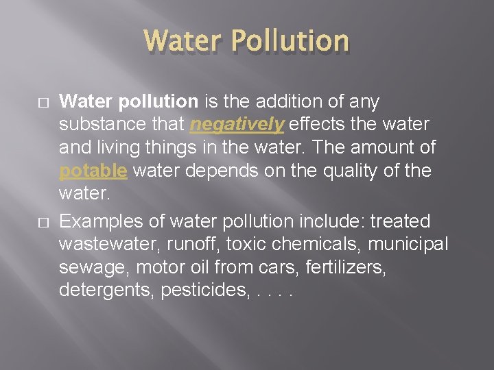 Water Pollution � � Water pollution is the addition of any substance that negatively