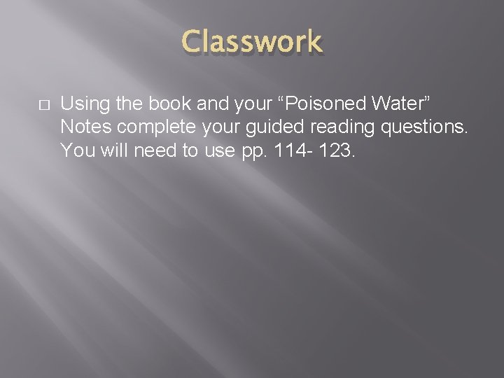 Classwork � Using the book and your “Poisoned Water” Notes complete your guided reading