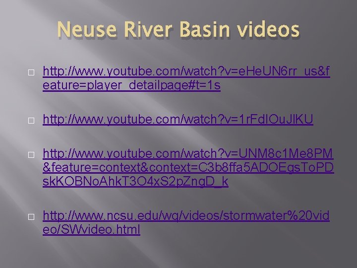 Neuse River Basin videos � http: //www. youtube. com/watch? v=e. He. UN 6 rr_us&f