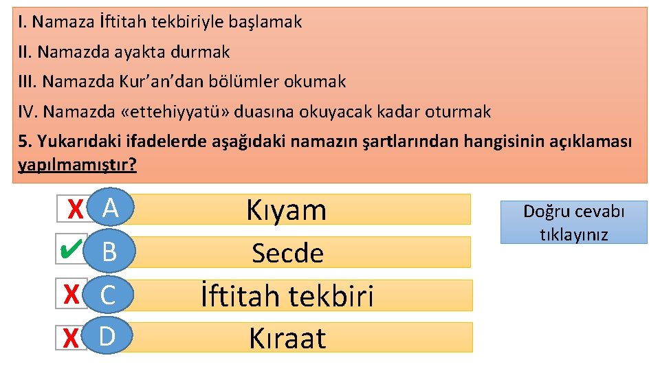 I. Namaza İftitah tekbiriyle başlamak II. Namazda ayakta durmak III. Namazda Kur’an’dan bölümler okumak