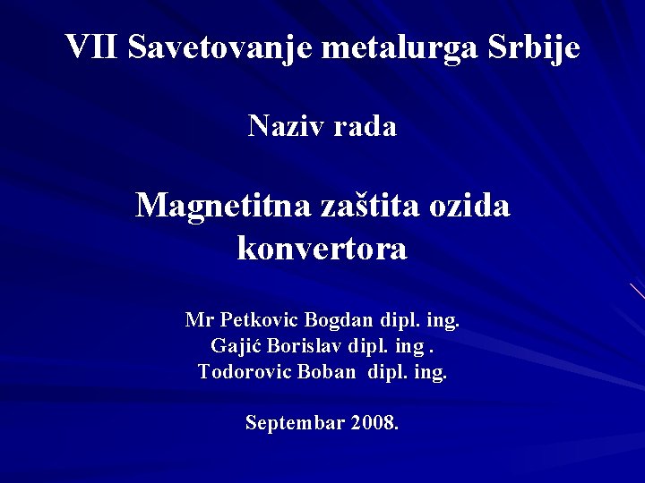 VII Savetovanje metalurga Srbije Naziv rada Magnetitna zaštita ozida konvertora Mr Petkovic Bogdan dipl.