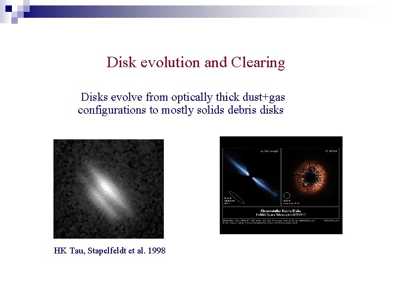 Disk evolution and Clearing Disks evolve from optically thick dust+gas configurations to mostly solids