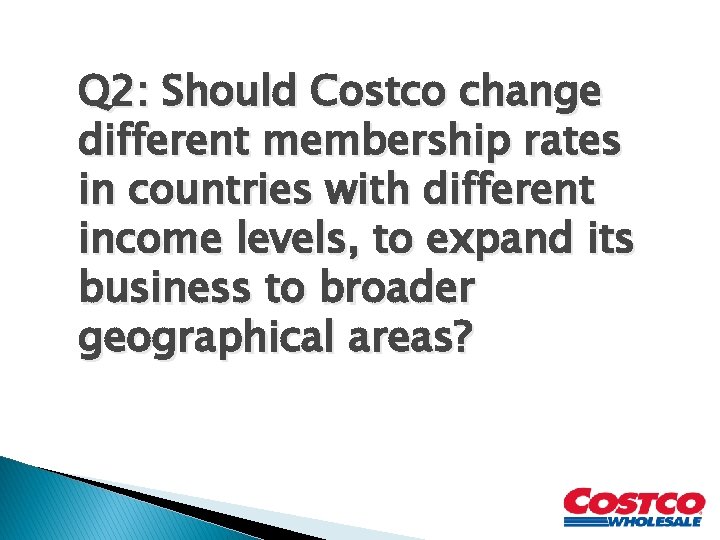 Q 2: Should Costco change different membership rates in countries with different income levels,