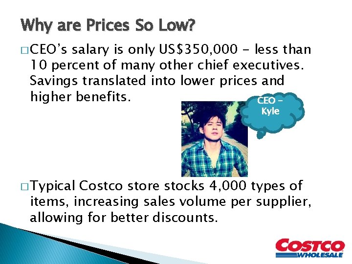 Why are Prices So Low? � CEO’s salary is only US$350, 000 - less