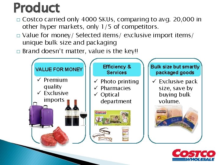 Product � � � Costco carried only 4000 SKUs, comparing to avg. 20, 000