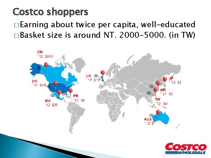Costco shoppers � Earning about twice per capita, well-educated � Basket size is around