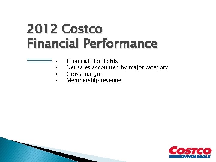 2012 Costco Financial Performance • • Financial Highlights Net sales accounted by major category