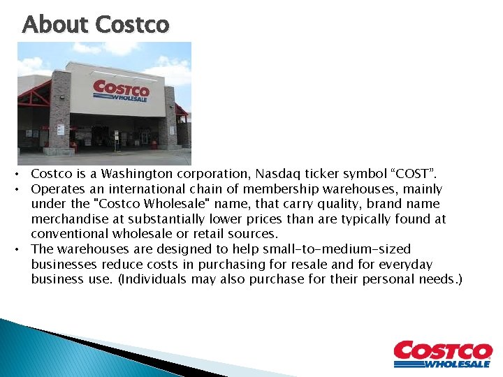 About Costco • Costco is a Washington corporation, Nasdaq ticker symbol “COST”. • Operates