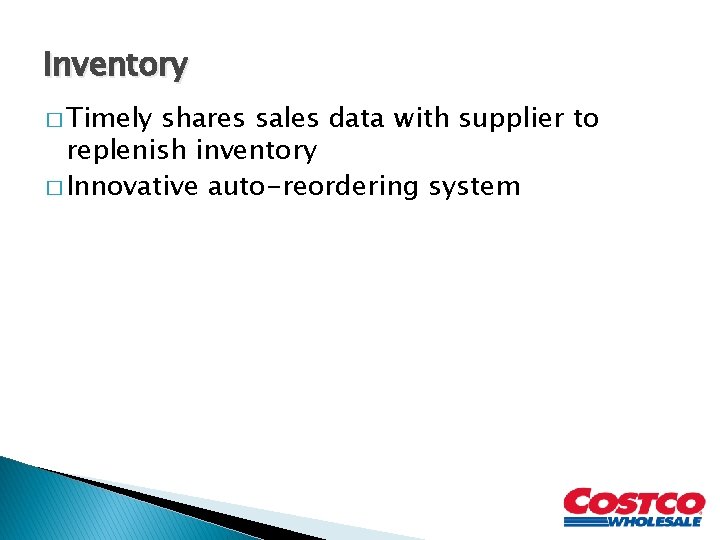 Inventory � Timely shares sales data with supplier to replenish inventory � Innovative auto-reordering