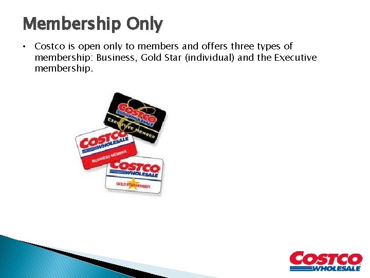 Membership Only • Costco is open only to members and offers three types of