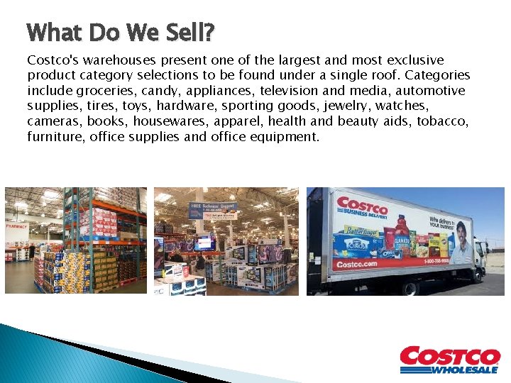 What Do We Sell? Costco's warehouses present one of the largest and most exclusive