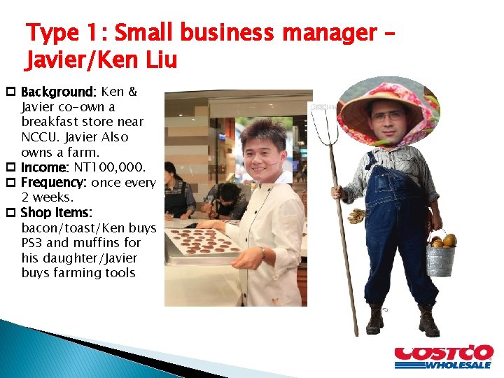 Type 1: Small business manager – Javier/Ken Liu p Background: Ken & Javier co-own