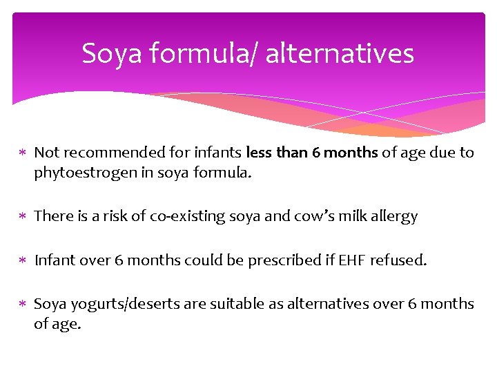 Soya formula/ alternatives Not recommended for infants less than 6 months of age due