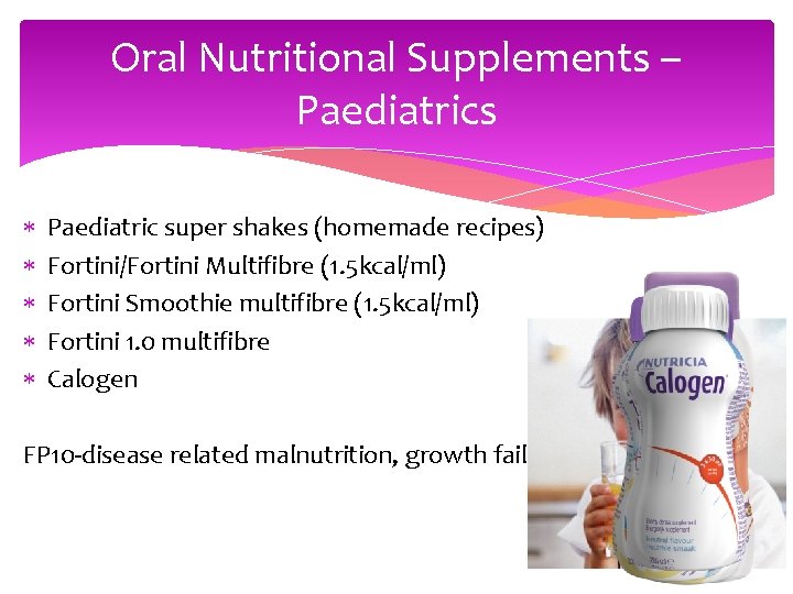 Oral Nutritional Supplements – Paediatrics Paediatric super shakes (homemade recipes) Fortini/Fortini Multifibre (1. 5